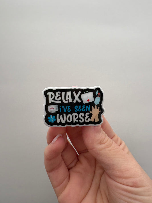 Relax I've Seen Worse Badge Topper
