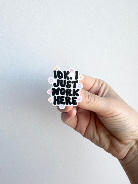 IDK I Just Work Here Plastic Badge Topper