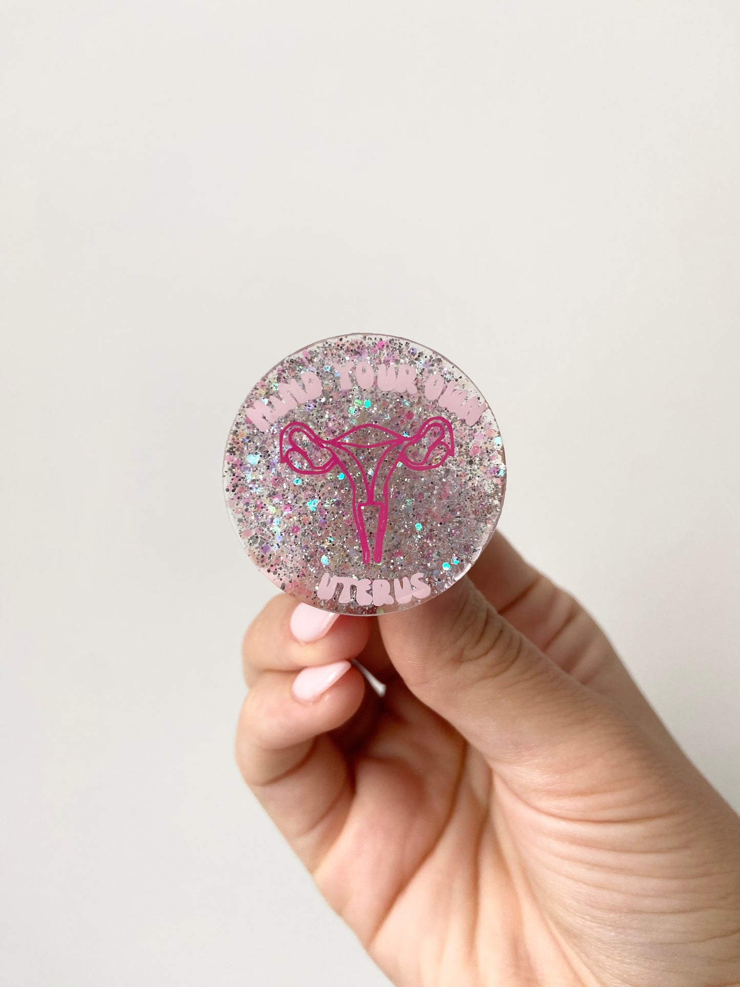 Mind Your Own Uterus Acrylic Badge Topper